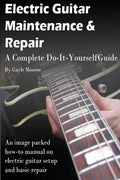 Electric Guitar Maintenance and Repair: A Complete Do-It-Yourself Guide - Paperback