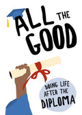 All the Good: Doing Life After the Diploma - Hardcover