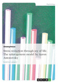 Stress reduction through joy of life. The salutogenesis model by Aaron Antonovsky - Paperback