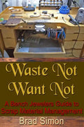 Waste Not Want Not: A Bench Jewelers Guide to Scrap Material Management - Paperback