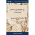 Explanatory Notes Upon the New Testament. By John Wesley, ... The Second Edition - Hardcover