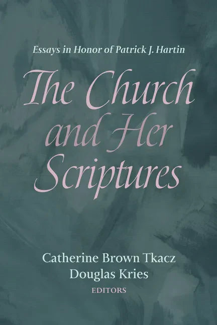 The Church and Her Scriptures: Essays in Honor of Patrick J. Hartin - Hardcover