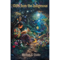 Gifts from the Indigenous: Six Awarenesses & Six Doings - Paperback