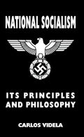 National Socialism - Its Principles and Philosophy - Hardcover