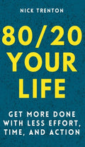 80/20 Your Life: Get More Done With Less Effort, Time, and Action - Hardcover