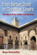 From Berber State to Moroccan Empire: The Glory of Fez Under the Marinids - Paperback