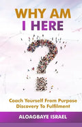 Why Am I Here?: Coach yourself from purpose discovery to fulfillment - Paperback