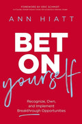Bet on Yourself: Recognize, Own, and Implement Breakthrough Opportunities - Hardcover