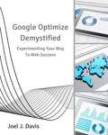 Google Optimize Demystified: Experimenting Your Way to Web Success - Paperback