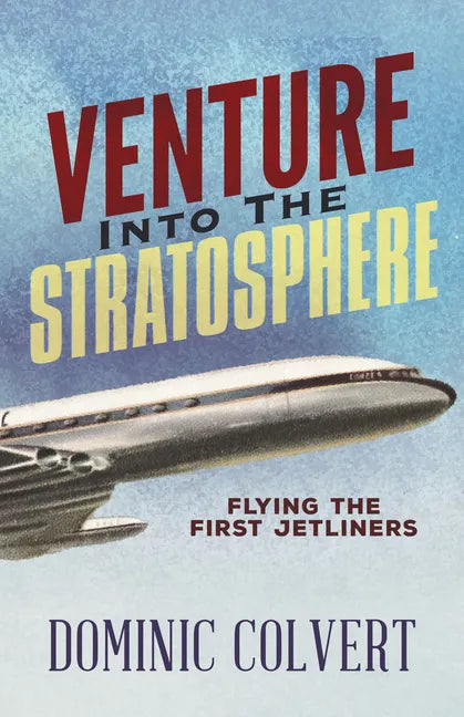Venture Into the Stratosphere: Flying the First Jetliners - Paperback