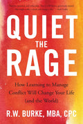 Quiet the Rage: How Learning to Manage Conflict Will Change Your Life (and the World) - Paperback