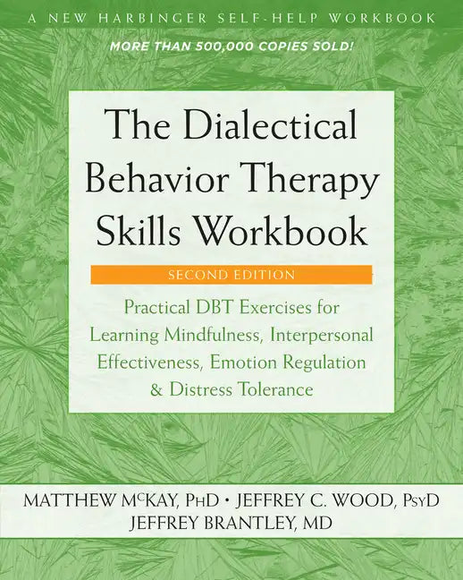 The Dialectical Behavior Therapy Skills Workbook: Practical Dbt Exercises for Learning Mindfulness, Interpersonal Effectiveness, Emotion Regulation, a - Paperback