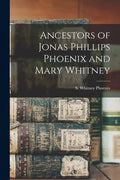 Ancestors of Jonas Phillips Phoenix and Mary Whitney - Paperback