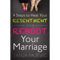 9 Steps to Heal Your Resentment and Reboot Your Marriage - Paperback