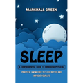 Sleep: A Comprehensive Guide to Improving Physical (Practical Knowledge to Sleep Better and Improve Your Life) - Paperback