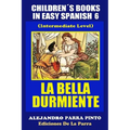 Children´s Books In Easy Spanish 6: La Bella Durmiente (Intermediate Level) - Paperback