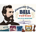 Alexander Graham Bell for Kids: His Life and Inventions, with 21 Activities Volume 70 - Paperback