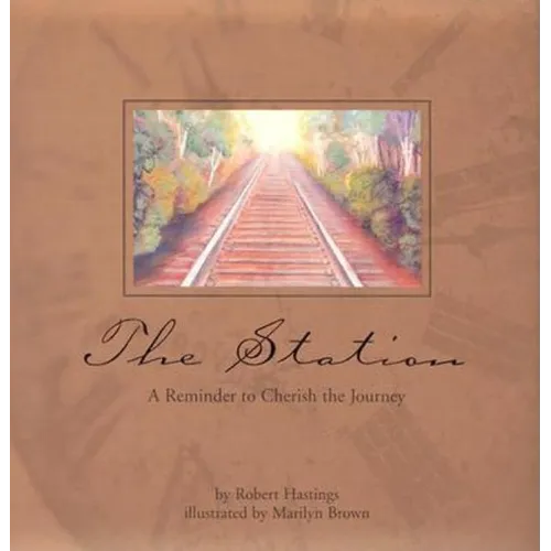 The Station: A Reminder to Cherish to Journey - Hardcover