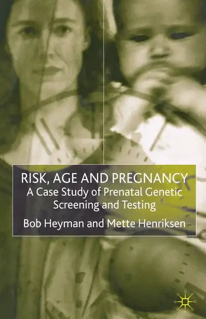 Risk, Age and Pregnancy: A Case Study of Prenatal Genetic Screening and Testing - Paperback