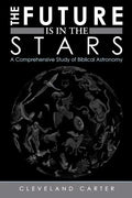The Future Is in the Stars: A Comprehensive Study of Biblical Astronomy - Paperback