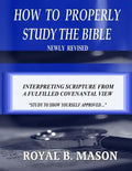 How to Properly Study the Bible: Revised: Interpreting Scripture from a Fulfilled Covenantal View - Paperback