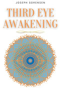 Third Eye Awakening: A Guided Meditation manual to Expand Mind Power, Enhance Intuition, Psychic Abilities using Chakra Meditation & Self Healing - Paperback