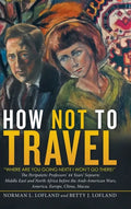 How Not to Travel: "Where Are You Going Next? I Won't Go There!" - Hardcover