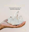 Crystallize: The Modern Guide to Crystal Healing - Hardcover