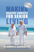 Making Healthy Choices for Senior Living: A Guide for an Enriched Retirement - Paperback