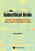 Subcritical Brain, The: A Synergy of Segregated Neural Circuits in Memory, Cognition and Sensorimotor Control - Hardcover
