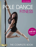 Pole Dance Fitness: The Complete Book - Paperback