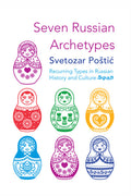 Seven Russian Archetypes: Recurring Types in Russian History and Culture - Hardcover
