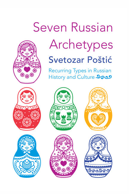 Seven Russian Archetypes: Recurring Types in Russian History and Culture - Hardcover