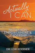 Actually, I Can: Inspiration, Empowerment & Leadership - Paperback