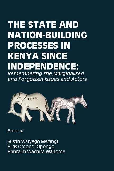 The State and Nation-Building Processes in Kenya since Independence: Remembering the Marginalised and Forgotten Issues and Actors - Paperback