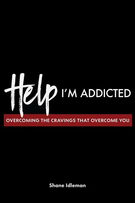 Help! I'm Addicted: Overcoming the Cravings that Overcome You - Paperback