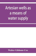 Artesian wells as a means of water supply - Paperback