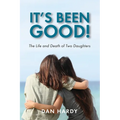 It's Been Good!: The Life and Death of Two Daughters - Paperback