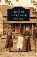 Juneau and Sauk Counties: 1850-2000 - Hardcover
