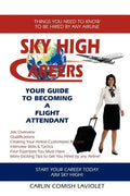 Sky High Careers: Your Guide to Becoming a Flight Attendant - Paperback