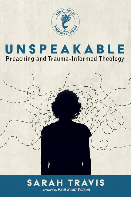 Unspeakable: Preaching and Trauma-Informed Theology - Hardcover
