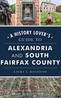 History Lover's Guide to Alexandria and South Fairfax County - Hardcover