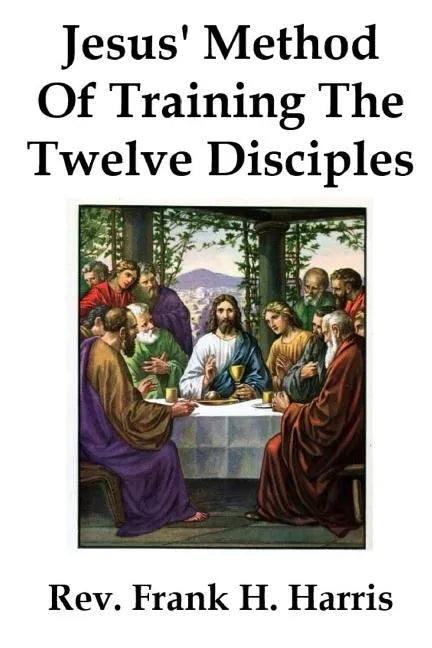 Jesus' Method of Training the 12 Disciples - Paperback
