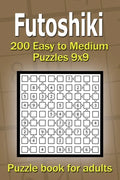 Futoshiki puzzle book for adults: 200 Easy to Medium Puzzles 9x9 - Paperback