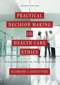 Practical Decision Making in Health Care Ethics: Cases, Concepts, and the Virtue of Prudence, Fourth Edition - Paperback