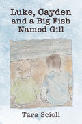 Luke, Cayden and a Big Fish Named Gill: Scioli Adventures - Paperback