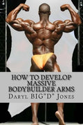 How to Develop Massive Bodybuilder Arms: Massive Bodybuilder Arms - Paperback