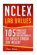 NCLEX: Lab Values: 105 Nursing Practice Questions & Rationales to EASILY Crush the NCLEX! - Paperback