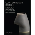 Contemporary British Studio Pottery: Forms of Expression - Hardcover