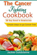Cancer Fighting Cookbook: 30 Day Road to Remission - Paperback